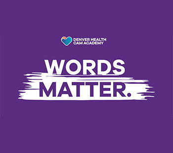 Denver Health CAM Academy Words Matter Campaign Logo